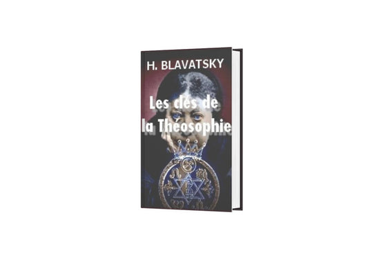 Ésotérisme : Guide Complet de H.P. Blavatsky sur la Sagesse Divine